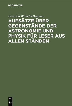 Aufsätze über Gegenstände der Astronomie und Physik für Leser aus allen Ständen von Brandes,  Heinrich Wilhelm