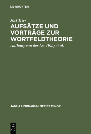 Aufsätze und Vorträge zur Wortfeldtheorie von Lee,  Anthony van der, Reichmann,  Oskar, Trier,  Jost