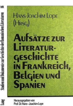 Aufsätze zur Literaturgeschichte in Frankreich, Belgien und Spanien von Lope,  Hans-Joachim