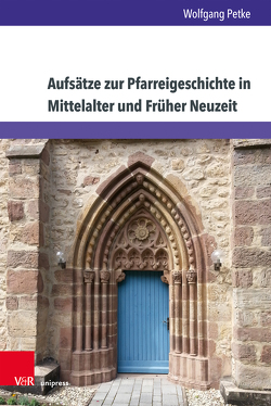 Aufsätze zur Pfarreigeschichte in Mittelalter und Früher Neuzeit von Petke,  Wolfgang