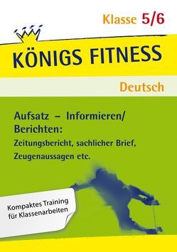 Königs Fitness: Aufsatz – Informieren/Berichten – Klasse 5/6 – Deutsch von Böhne,  Gabriele, Weber,  Alexandra, Weiß,  Eckehart