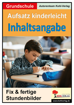 Aufsatz kinderleicht – Inhaltsangabe von Autorenteam Kohl-Verlag