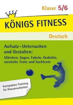 Königs Fitness: Aufsatz – Untersuchen und Gestalten – Klasse 5/6 – Deutsch von Althoff,  Christiane