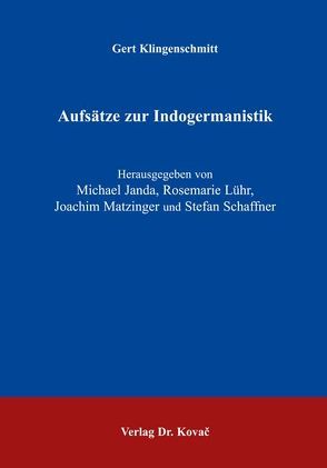 Aufsätze zur Indogermanistik von Janda,  Michael, Klingenschmitt,  Gert, Lühr,  Rosemarie, Matzinger,  Joachim, Schaffner,  Stefan