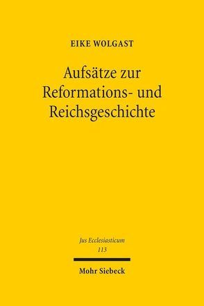 Aufsätze zur Reformations- und Reichsgeschichte von Wolgast,  Eike