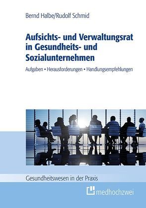 Aufsichts- und Verwaltungsrat in Gesundheits- und Sozialunternehmen von Halbe,  Bernd, Schmid,  Rudolf