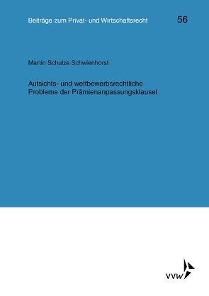 Aufsichts- und wettbewerbsrechtliche Probleme der Prämienanpassungsklausel von Schulze Schwienhorst,  Martin