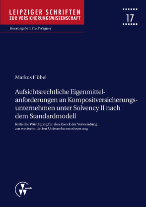 Aufsichtsrechtliche Eigenmittelanforderungen an Kompositversicherungsunternehmen unter Solvency II nach dem Standardmodell von Hübel,  Markus, Wagner,  Fred
