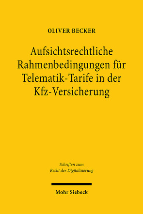 Aufsichtsrechtliche Rahmenbedingungen für Telematik-Tarife in der Kfz-Versicherung von Becker,  Oliver