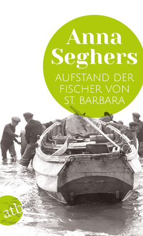 Aufstand der Fischer von St. Barbara von Hilzinger,  Sonja, Seghers,  Anna