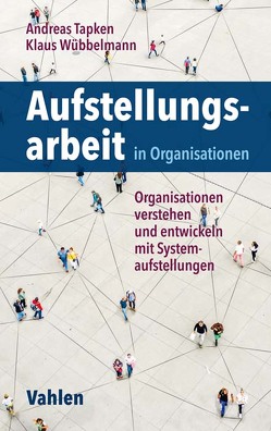Aufstellungsarbeit in Organisationen von Tapken,  Andreas, Wübbelmann,  Klaus