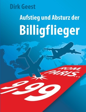 Aufstieg und Absturz der Billigflieger von Geest,  Dirk