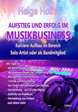 AUFSTIEG UND ERFOLG IM MUSIKBUSINESS – Karriere-Aufbau im Bereich Solo-Artist oder als Bandmitglied von Holm,  Helge