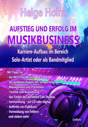 AUFSTIEG UND ERFOLG IM MUSIKBUSINESS – Karriere-Aufbau im Bereich Solo-Artist oder als Bandmitglied von Holm,  Helge