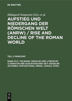 Aufstieg und Niedergang der römischen Welt (ANRW) / Rise and Decline… / Sprache und Literatur (Literatur der augusteischen Zeit: Einzelne Autoren, Fortsetzung, Vergil, Horaz, Ovid) von Haase,  Wolfgang, Temporini,  Hildegard