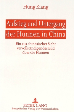 Aufstieg und Untergang der Hunnen in China von Kiang,  Hung