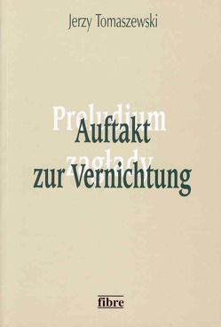 Auftakt zur Vernichtung von Pollmann,  Victoria, Tomaszewski,  Jerzy