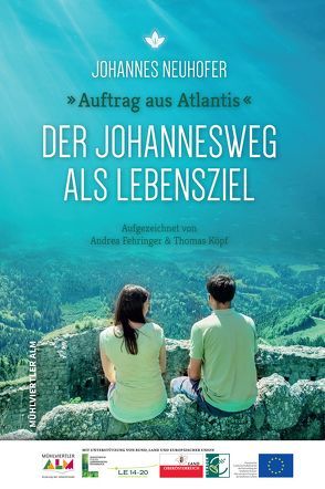 Auftrag aus Atlantis – Der Johannesweg als Lebensziel von Johannes,  Neuhofer