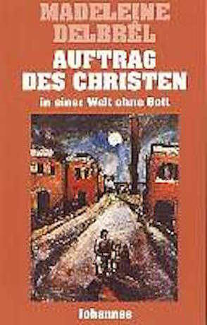 Auftrag des Christen in einer Welt ohne Gott von Boehme,  Katja, Bormann,  Hermann J., Delbrêl,  Madeleine, Disse,  Ruth