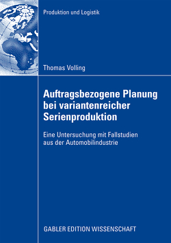 Auftragsbezogene Planung bei variantenreicher Serienproduktion von Spengler,  Prof. Dr. Thomas S., Völling,  Thomas