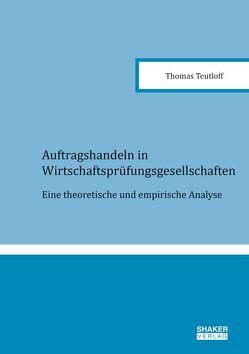 Auftragshandeln in Wirtschaftsprüfungsgesellschaften von Teutloff,  Thomas