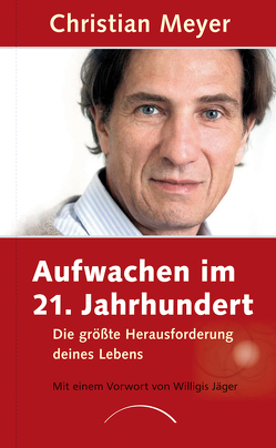 Aufwachen im 21. Jahrhundert von Jäger,  Willigis=, Meyer,  Christian