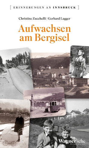 Aufwachsen am Bergisel von Lagger,  Gerhard, Zucchelli,  Christine