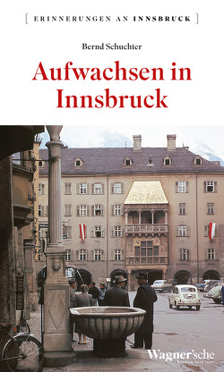 Aufwachsen in Innsbruck von Schuchter,  Bernd