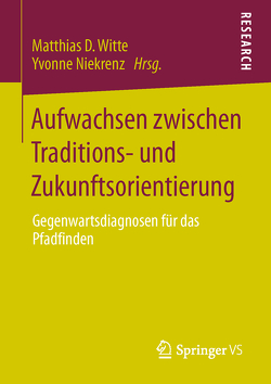 Aufwachsen zwischen Traditions- und Zukunftsorientierung von Niekrenz,  Yvonne, Witte,  Matthias D