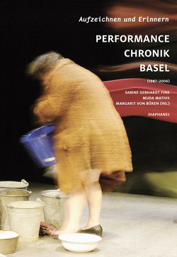 Aufzeichnen und Erinnern. Performance Chronik Basel (1987–2006) von Büren,  Margarit von, Fink,  Sabine Gebhardt, Mathis,  Muda