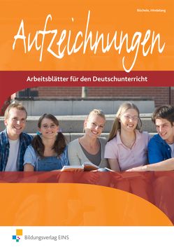 Aufzeichnungen – Arbeitsblätter für den Deutschunterricht von Büchele,  Manfred, Hindelang,  Fritz