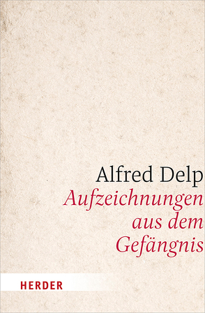 Aufzeichnungen aus dem Gefängnis von Bleistein,  Roman, Delp,  Alfred, Mertes,  Klaus