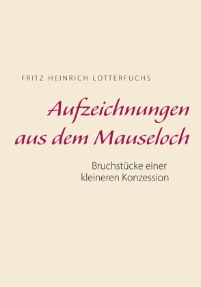Aufzeichnungen aus dem Mauseloch von Lotterfuchs,  Fritz Heinrich