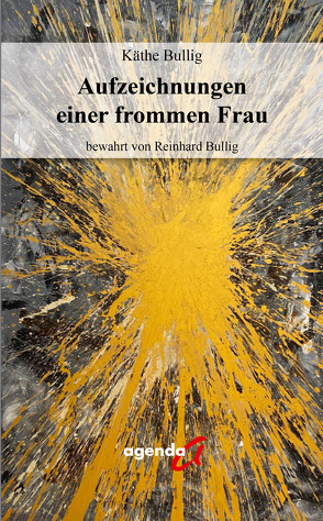 Aufzeichnungen einer frommen Frau von Bullig,  Käthe, Bullig,  Reinhard