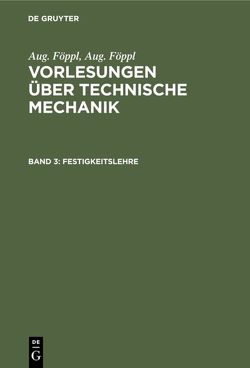 Aug. Föppl: Vorlesungen über Technische Mechanik / Festigkeitslehre von Föppl,  Aug., Föppl,  Otto