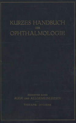 Auge und Allgemeinleiden. Therapie; Hygiene von Bakker,  C., Brückner,  A., Comberg,  W., Dold,  H., Frey,  E, Igersheimer,  J., Kümmell,  R., Lenz,  G., Lichtwitz,  L., Lutz,  W., Sattler,  C.H., Schieck,  F., Steidle,  H., Zade,  M., Zondek,  M.