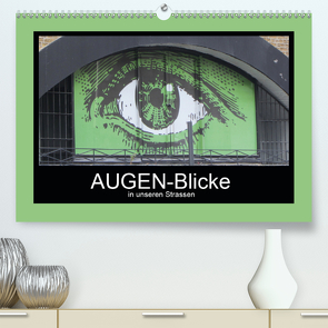 AUGEN-Blicke in unseren Strassen (Premium, hochwertiger DIN A2 Wandkalender 2021, Kunstdruck in Hochglanz) von Keller,  Angelika