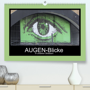 AUGEN-Blicke in unseren Strassen (Premium, hochwertiger DIN A2 Wandkalender 2022, Kunstdruck in Hochglanz) von Keller,  Angelika