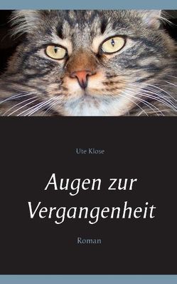 Augen zur Vergangenheit von Klose,  Ute