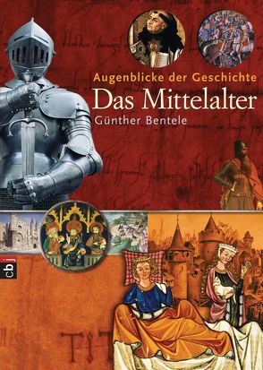 Augenblicke der Geschichte – Das Mittelalter von Bentele,  Günther