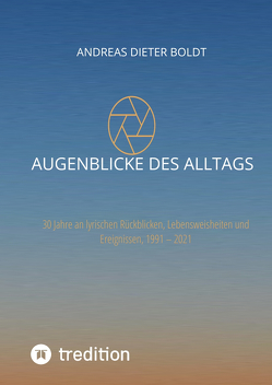 Augenblicke des Alltags von Boldt,  Andreas Dieter