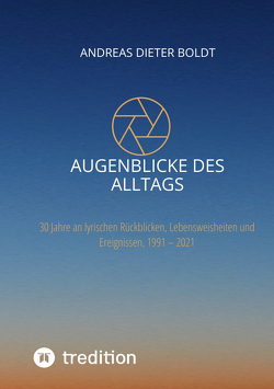 Augenblicke des Alltags von Boldt,  Andreas Dieter