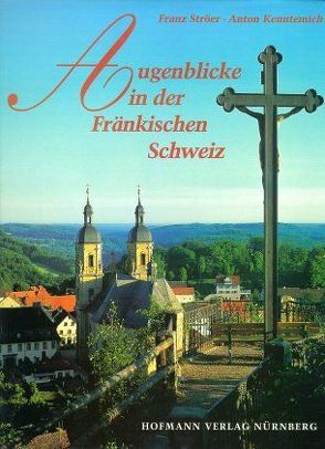 Augenblicke in der Fränkischen Schweiz von Kenntemich,  Anton, Ströer,  Franz