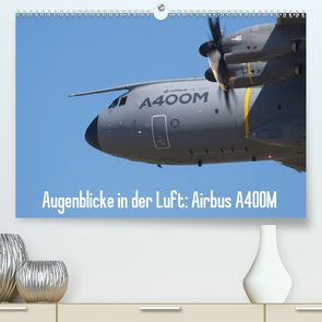 Augenblicke in der Luft: Airbus A400M (Premium, hochwertiger DIN A2 Wandkalender 2020, Kunstdruck in Hochglanz) von Prokic,  Aleksandar