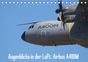 Augenblicke in der Luft: Airbus A400M (Tischkalender 2023 DIN A5 quer) von Prokic,  Aleksandar