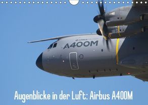 Augenblicke in der Luft: Airbus A400M (Wandkalender 2019 DIN A4 quer) von Prokic,  Aleksandar