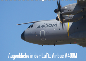 Augenblicke in der Luft: Airbus A400M (Wandkalender 2021 DIN A2 quer) von Prokic,  Aleksandar