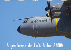 Augenblicke in der Luft: Airbus A400M (Wandkalender 2022 DIN A2 quer) von Prokic,  Aleksandar