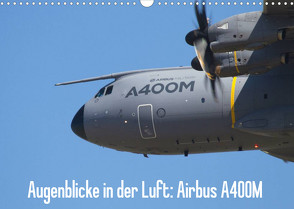 Augenblicke in der Luft: Airbus A400M (Wandkalender 2022 DIN A3 quer) von Prokic,  Aleksandar