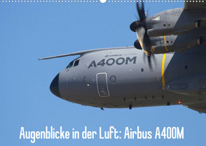 Augenblicke in der Luft: Airbus A400M (Wandkalender 2023 DIN A2 quer) von Prokic,  Aleksandar